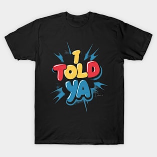 I told ya T-Shirt